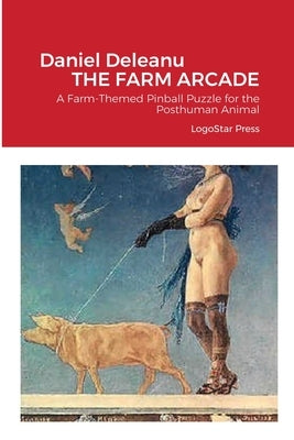 The Farm Arcade: A Farm-Themed Pinball Puzzle for the Posthuman Animal by Deleanu, Daniel