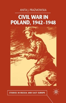 Civil War in Poland, 1942-1948 by Prazmowska, A.