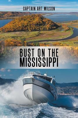 Bust on the Mississippi: A Mississippi River Novel by Wilson, Captain Art