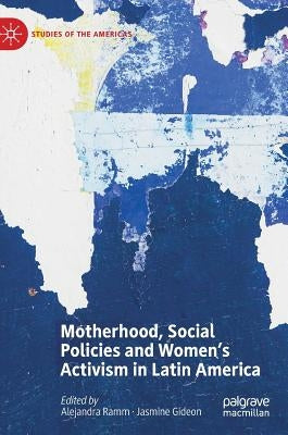 Motherhood, Social Policies and Women's Activism in Latin America by Ramm, Alejandra