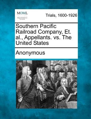 Southern Pacific Railroad Company, Et. al., Appellants. vs. The United States by Anonymous