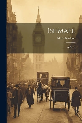 Ishmael; a Novel by Braddon, M. E. (Mary Elizabeth) 1837