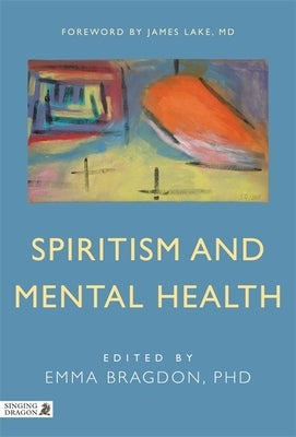 Spiritism and Mental Health: Practices from Spiritist Centers and Spiritist Psychiatric Hospitals in Brazil by Krippner, Stanley