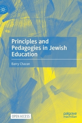 Principles and Pedagogies in Jewish Education by Chazan, Barry
