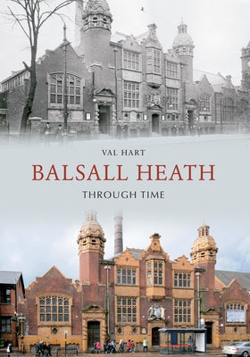 Balsall Heath Through Time by Hart, Val