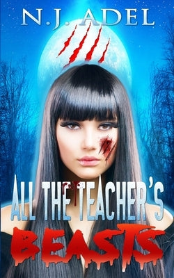 All the Teacher's Beasts: Shifter Days, Twin Afternoons, Vampire Nights Paranormal Romance by Adel, N. J.