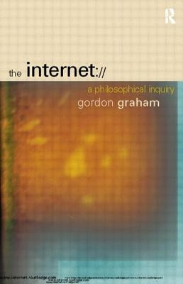 The Internet: A Philosophical Inquiry by Graham, Gordon