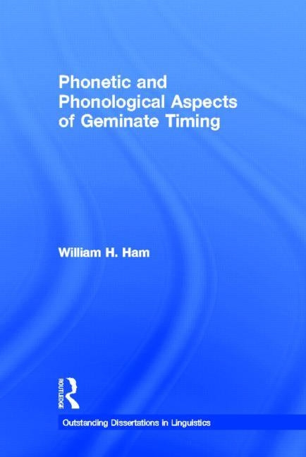 Phonetic and Phonological Aspects of Geminate Timing by Ham, William