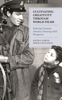 Cultivating Creativity through World Films: Exploring Cinematic Narratives Featuring Child Protagonists by Campos, David
