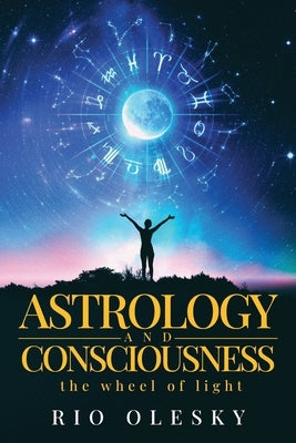 Astrology and Consciousness by Olesky, Rio