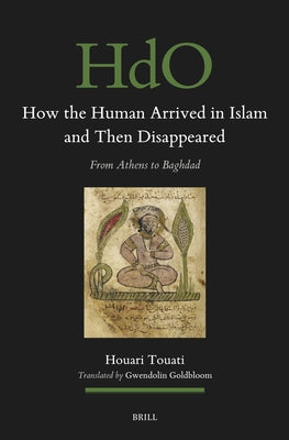 How the Human Arrived in Islam and Then Disappeared: From Athens to Baghdad by Goldbloom, Gwendolin