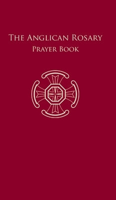 The Anglican Rosary: Prayer Book by Haas, F.