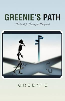 Greenie's Path: The Search for Christopher Hiltaychuk by Greenie