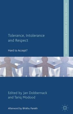 Tolerance, Intolerance and Respect: Hard to Accept? by Dobbernack, J.