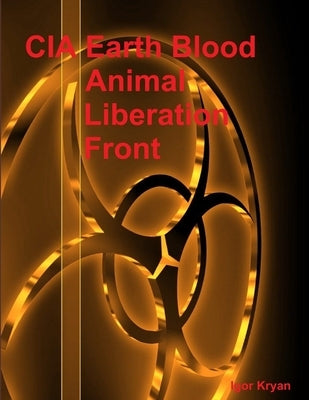 CIA Earth Blood: Animal Liberation Front by Kryan, Igor