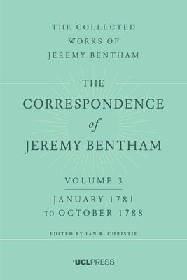 The Correspondence of Jeremy Bentham, Volume 3: January 1781 to October 1788 by Bentham, Jeremy