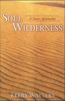 Soul Wilderness: A Desert Spirituality by Walters, Kerry