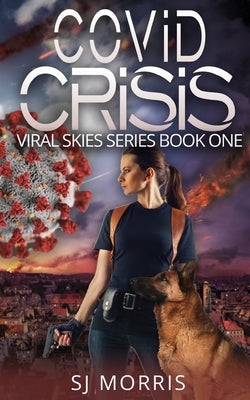 Covid Crisis: A Post Apocalyptic EMP & Pandemic Survival Thriller by Morris, Sj