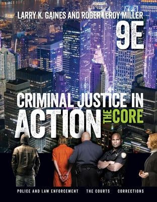 Criminal Justice in Action: The Core by Gaines, Larry K.