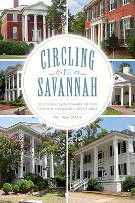Circling the Savannah:: Cultural Landmarks of the Central Savannah River Area by Mack, Tom
