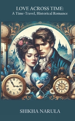 Love Across Time: A Time-Travel, Historical Romance by Narula, Shikha