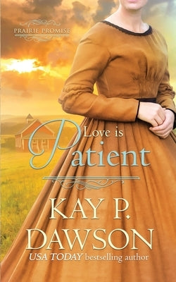 Love is Patient by Dawson, Kay P.