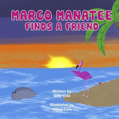 Margo Manatee Finds A Friend by Cole, James