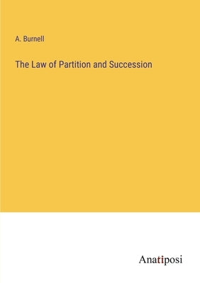 The Law of Partition and Succession by Burnell, A.