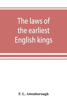 The laws of the earliest English kings by L. Attenborough, F.