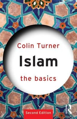 Islam: The Basics: The Basics by Turner, Colin
