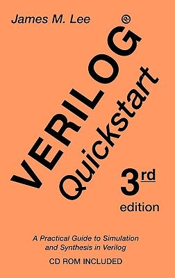 Verilog(r) QuickStart: A Practical Guide to Simulation and Synthesis in Verilog by Lee, James M.