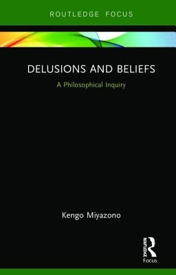 Delusions and Beliefs: A Philosophical Inquiry by Miyazono, Kengo
