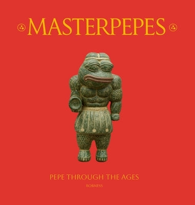 Masterpepes: Pepe Through the Ages by Cumba, Robness