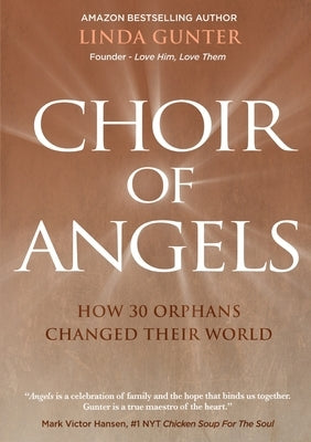 Choir of Angels: How 30 Orphans Changed Their World by Gunter, Linda
