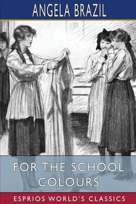 For the School Colours (Esprios Classics): Illustrated by Balliol Salmon by Brazil, Angela
