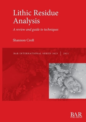Lithic Residue Analysis by Croft, Shannon