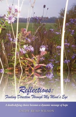 Reflections: Finding Direction Through My Mind's Eye by Read-Wilson, Cathy