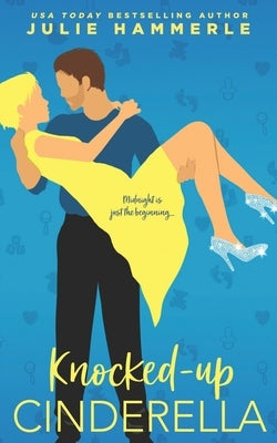 Knocked-Up Cinderella by Hammerle, Julie