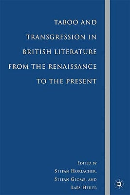 Taboo and Transgression in British Literature from the Renaissance to the Present by Horlacher, S.