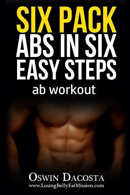 Six Pack Abs in Six Easy Steps: Ab Workout by Dacosta, Oswin