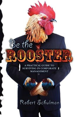 Be the Rooster by Schulman, Robert