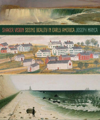 Shaker Vision: Seeing Beauty in Early America by Manca, Joseph