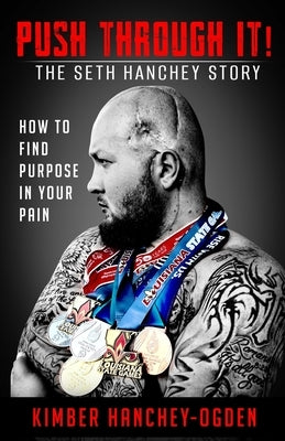 PUSH THROUGH IT! The Seth Hanchey Story by Hanchey-Ogden, Kimber