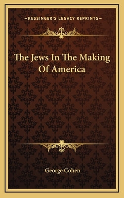 The Jews In The Making Of America by Cohen, George
