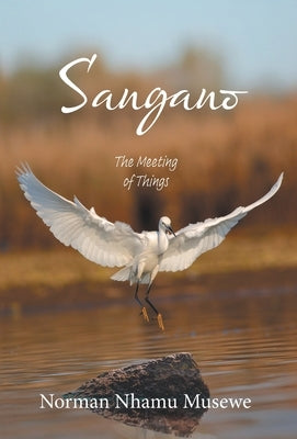 Sangano: The Meeting of Things by Musewe, Norman Nhamu