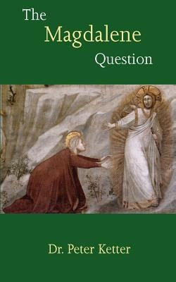 The Magdalene Question by Ketter, Peter