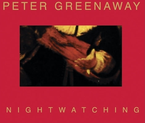 Peter Greenaway: Nightwatching by Greenaway, Peter