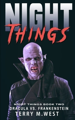 Night Things: Dracula versus Frankenstein by West, Terry M.