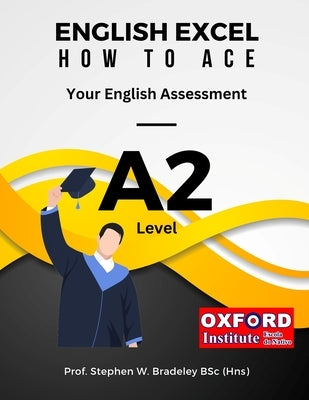 English Excel: How to Ace Your A2 Level English Assessment by Bradeley Bsc, Stephen W.