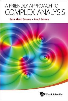 A Friendly Approach to Complex Analysis by Sasane, Amol